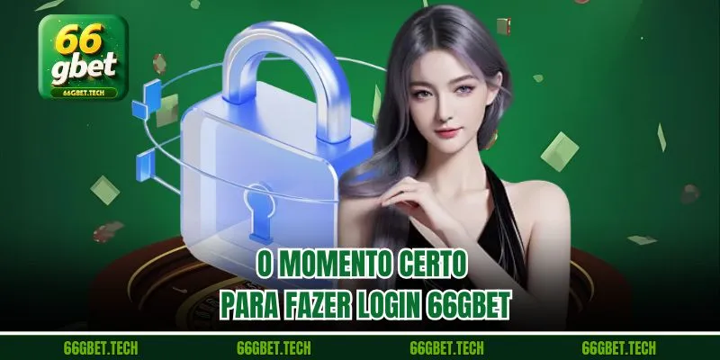 O momento certo para Fazer login 66gbet