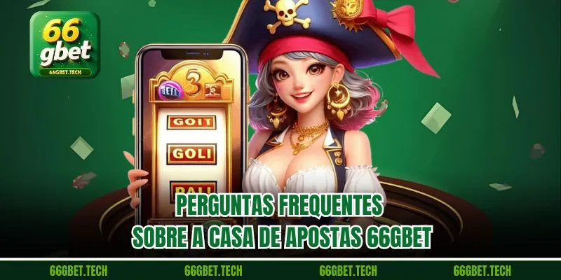 Perguntas frequentes sobre a casa de apostas 66gbet