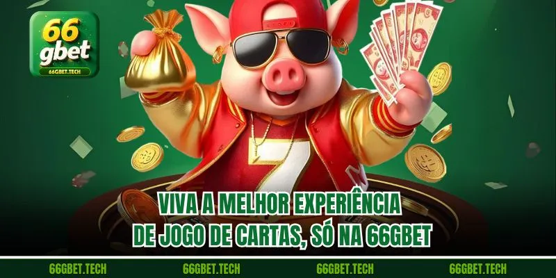 Viva a melhor experiência de jogo de cartas, só na 66gbet